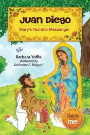 Juan Diego: Mary's Humble Messenger