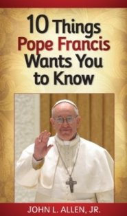 10 Things Pope Francis Wants You to Know