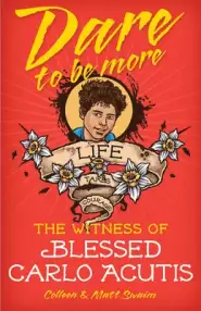 Dare to Be More: The Witness of Blessed Carlo Acutis