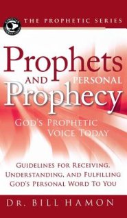 Prophets and Personal Prophecy: God's Prophetic Voice Today: Guidelines for Receiving, Understanding, and Fulfilling God's Personal Word to You