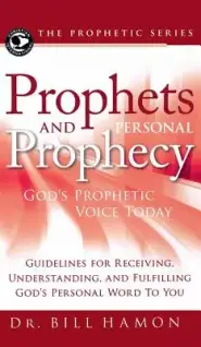 Prophets and Personal Prophecy: God's Prophetic Voice Today: Guidelines for Receiving, Understanding, and Fulfilling God's Personal Word to You