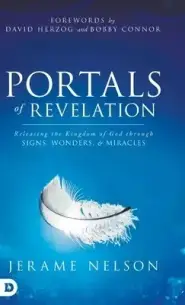 Portals of Revelation: Releasing the Kingdom of God through Signs, Wonders, and Miracles