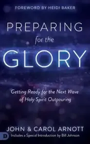 Preparing for the Glory: Getting Ready for the Next Wave of Holy Spirit Outpouring