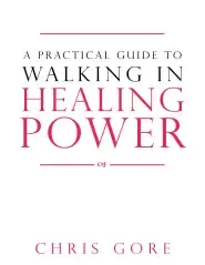 A Practical Guide To Walking In Healing Power