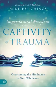 Supernatural Freedom from the Captivity of Trauma