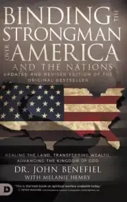 Binding the Strongman over America and the Nations: Healing the Land, Transferring Wealth, and Advancing the Kingdom of God