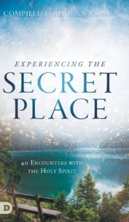 Experiencing the Secret Place: 40 Encounters with the Holy Spirit