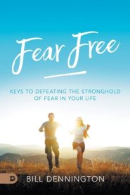 Fear Free: Keys to Defeating Stronghold of Fear in Your Life