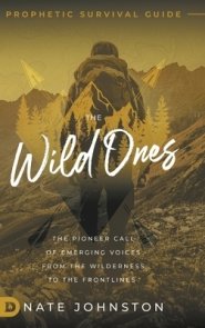 The Wild Ones: The Pioneer Call of Emerging Voices from the Wilderness to the Frontlines