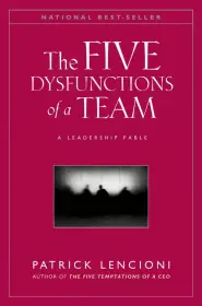 The Five Dysfunctions of a Team: A Leadership Fable