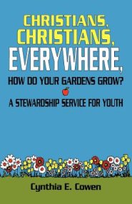 Christians, Christians, Everywhere, How Do Your Gardens Grow?: A Stewardship Service For Youth