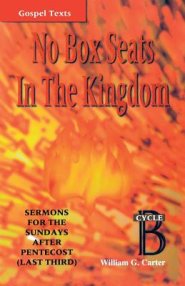 No Box Seats in the Kingdom: Sermons for the Sundays After Pentecost (Last Third): Cycle B