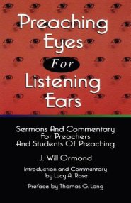 Preaching Eyes For Listening Ears: Sermons And Commentary For Preachers And Students Of Preaching