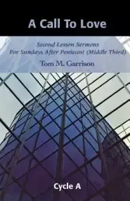 A Call to Love: Second Lesson Sermons for Sundays After Pentecost (Middle Third), Cycle A