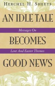 An Idle Tale Becomes Good News: Messages on Lent and Easter Themes