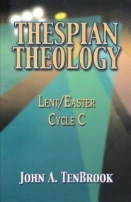 Thespian Theology: Lent/Easter, Cycle C