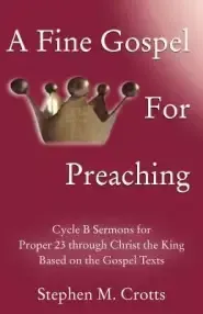 A Fine Gospel for Preaching: Cycle B Sermons for Pentecost 3 Based on the Gospel Texts