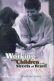 Working with Children on the Streets of Brazil: Politics and Practice