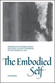 The Embodied Self : Friedrich Schleiermacher's Solution to Kant's Problem of the Empirical Self