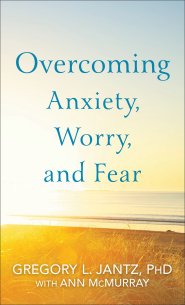 Overcoming Anxiety, Worry, and Fear