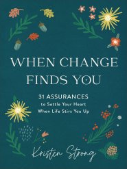 When Change Finds You: 31 Assurances to Settle Your Heart When Life Stirs You Up