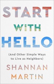 Start with Hello: (And Other Simple Ways to Live as Neighbors)