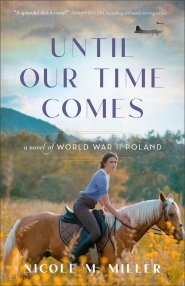 Until Our Time Comes: A Novel of World War II Poland