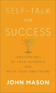 Self-Talk for Success: Take Control of Your Thoughts and Write Your Own Future