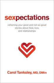 Sexpectations: Reframing Your Good and Not-So-Good Stories about God, Love, and Relationships