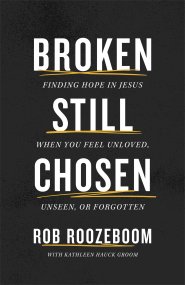 Broken Still Chosen: Finding Hope in Jesus When You Feel Unloved, Unseen, or Forgotten