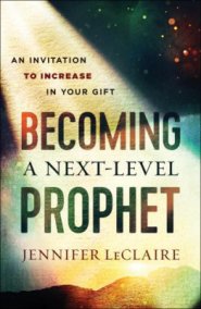 Becoming a Next-Level Prophet: An Invitation to Increase in Your Gift