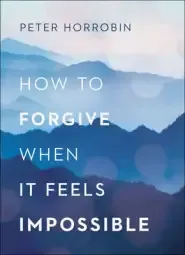 How to Forgive When It Feels Impossible