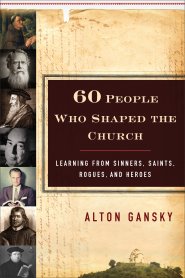 Sixty People Who Shaped the Church