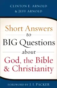 Short Answers to Big Questions About God, the Bible, and Christianity