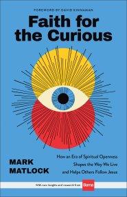 Faith for the Curious: How an Era of Spiritual Openness Shapes the Way We Live and Help Others Follow Jesus