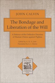 The Bondage and Liberation of the Will: A Defence of the Orthodox Doctrine of Human Choice Against Pighius