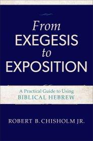 From Exegesis to Exposition: A Practical Guide to Using Biblical Hebrew