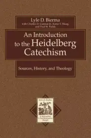 An Introduction to the Heidelberg Catechism: Sources, History, and Theology : with a Translation of the Smaller and Larger Catechisms of Zacharias Ursinus