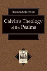 Calvins Theology Of The Psalms