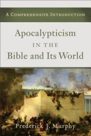 Apocalypticism in the Bible and Its World