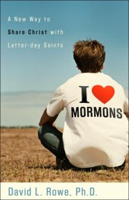 I Love Mormons: a New Way to Share Christ with Latter-Day Saints