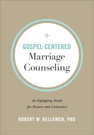 Gospel-Centered Marriage Counseling: An Equipping Guide for Pastors and Counselors