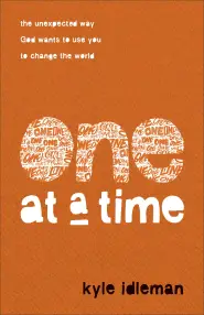 One at a Time: The Unexpected Way God Wants to Use You to Change the World