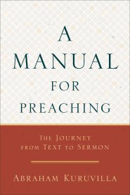 A Manual for Preaching: The Journey from Text to Sermon