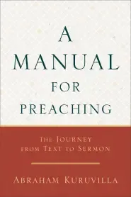 A Manual for Preaching: The Journey from Text to Sermon