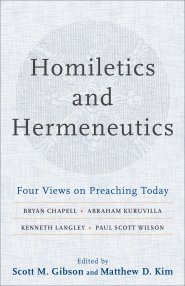 Homiletics and Hermeneutics: Four Views on Preaching Today