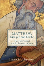 Matthew, Disciple and Scribe: The First Gospel and Its Portrait of Jesus