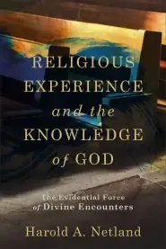 Religious Experience and the Knowledge of God: The Evidential Force of Divine Encounters