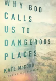 Why God Calls Us to Dangerous Places