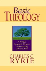 Basic Theology: a Popular Systemic Guide to Understanding Biblical Truth